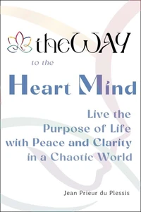 theWAY to the Heart Mind:  Ancient Teachings Unique to Wayism - Live with Purpose, Peace, and Clarity in a Chaotic World
