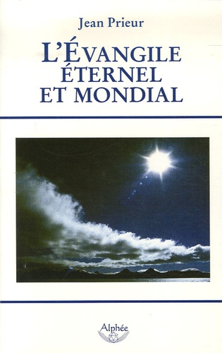 Jean Prieur - L'Evangile éternel et mondial - Bimillénaire de l'Apocalypse an 96-an 2006.