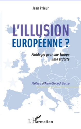 Jean Prieur - L'illusion européenne ? - Plaidoyer pour une Europe unie et forte.