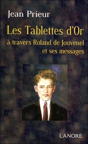 Jean Prieur - Les Tablettes d'or - A travers Roland de Jouvenel et ses messages.