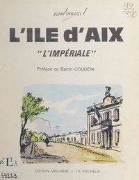 Jean Privat et Bertrand Coudein - L'Île d'Aix, l'impériale.