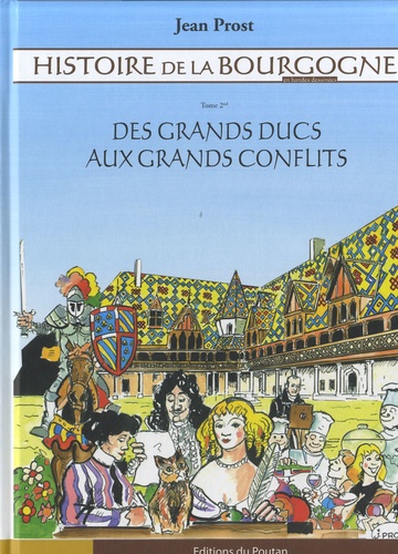 Jean Prost - Histoire de la Bourgogne Tome 2 : Des grands ducs aux grands conflits.
