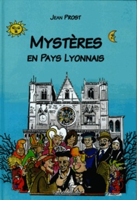 Jean Prost - Mystères en Pays Lyonnais.