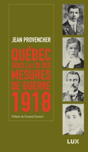 Jean Provencher et Fernand Dumont - Québec sous la loi des mesures de guerre - 1918.