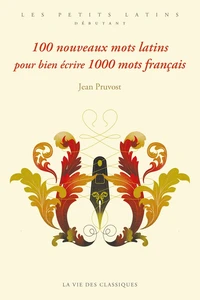100 nouveaux mots latins pour bien écrire 1000 mots français