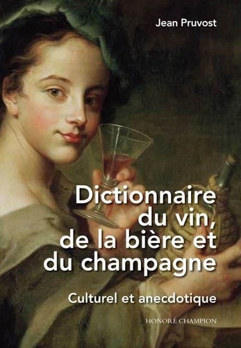 Dictionnaire du vin, de la bière et du champagne. Culturel et anecdotique