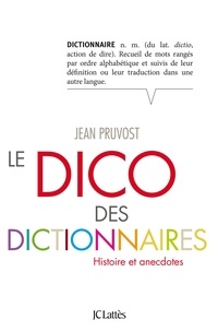 Jean Pruvost - Le dico des dictionnaires - Histoire et anecdotes.