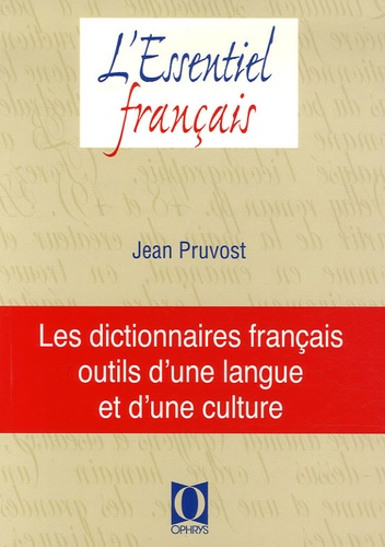 Jean Pruvost - Les dictionnaires français, outils d'une langue et d'une culture.