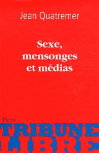 Jean Quatremer - Sexe, mensonges et médias.