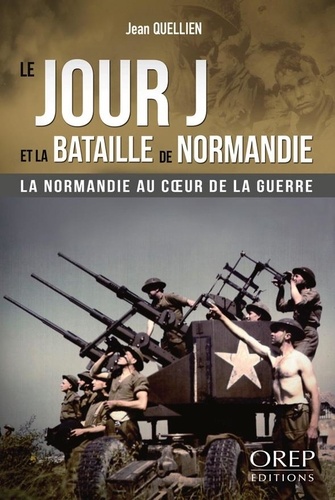 Jean Quellien - Le Jour J et la Bataille de Normandie.