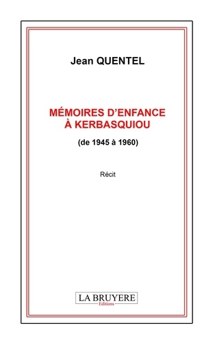 Jean Quentel - Mémoires d'enfance à Kerbasquiou (de 1945 à 1960).