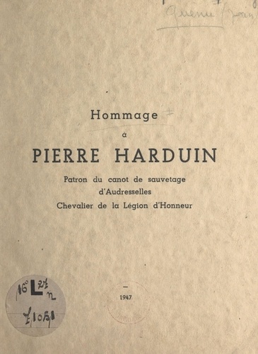 Hommage à Pierre Harduin. Patron du canot de sauvetage d'Audresselles. Chevalier de la Légion d'honneur