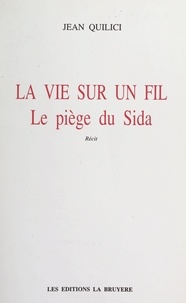 Jean QUILICI - La vie sur un fil - Le piège du Sida.