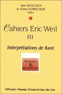 Jean Quillien - Cahiers Eric Weil - Tome 3, Interprétations de Kant.