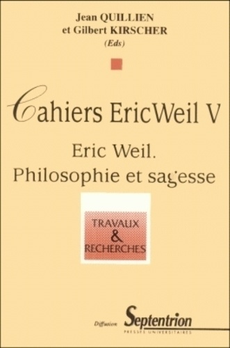 Jean Quillien et Gilbert Kirscher - CAHIERS ERIC WEIL. - Tome 5, Eric Weil philosophie et sagesse.