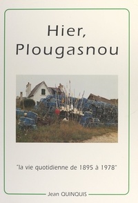 Jean Quinquis - Hier, Plougasnou - La vie quotidienne en photos : 1895-1978.