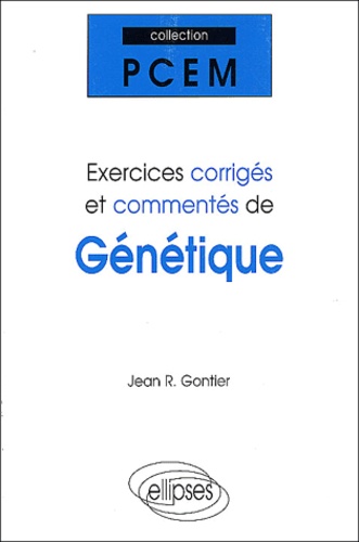Jean-R Gontier - Exercices corrigés et commentés de génétique. - PCEM 1, Pharmacie, DEUG B, classes préparatoires.