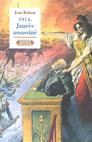 Jean Rabaut - 1914, Jaurès assassiné.