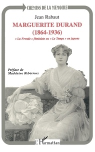 Jean Rabaut - Marguerite Durand, 1864-1936 - "La fronde" féministe ou "Le temps" en jupons.