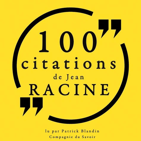 Jean Racine et Patrick Blandin - 100 citations de Jean Racine.