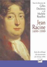 Gilles Declercq - Jean Racine 1699-1999 - Actes du colloque, Ile-de-France - La Ferté-Milon, 25-30 mai 1999.