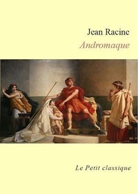 Jean Racine - Andromaque - édition enrichie.