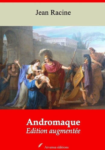 Andromaque – suivi d'annexes. Nouvelle édition 2019