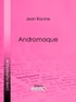 Jean Racine et  Ligaran - Andromaque.