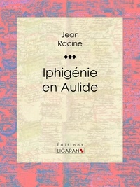  Jean Racine et  Ligaran - Iphigénie en Aulide.