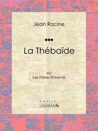  Jean Racine et  Ligaran - La Thébaïde - ou Les Frères Ennemis.