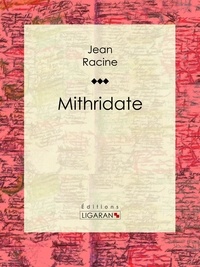  Jean Racine et  Ligaran - Mithridate.