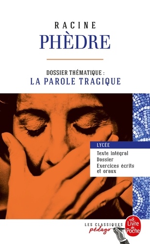 Phèdre (Edition pédagogique). Dossier thématique : La Parole tragique