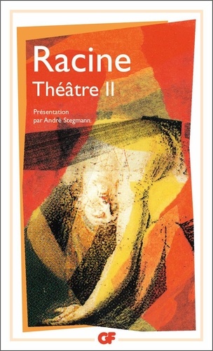 Jean Racine - Theatre Complet Tome 2 : Iphigenie. Phedre. Esther. Athalie. Bajazet. Mithridate.