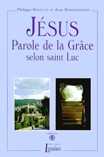 Jean Radermakers et Philippe Bossuyt - Jesus Parole De La Grace Selon Saint Luc 2 Volumes : Volume 1, Texte. Volume 2, Lecture Continue. 3eme Edition.
