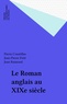 Jean Raimond et Pierre Coustillas - Le Roman anglais au XIXe siècle.