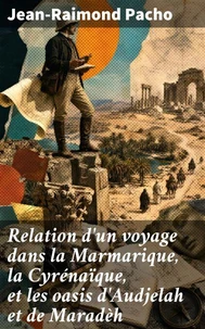 Relation d'un voyage dans la Marmarique, la Cyrénaïque, et les oasis d'Audjelah et de Maradèh