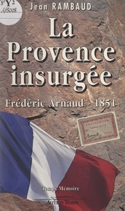 Jean Rambaud - La Provence insurgée - Frédéric Arnaud, 1851.