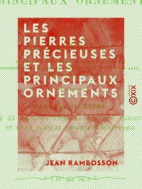 Jean Rambosson - Les Pierres précieuses et les principaux ornements.