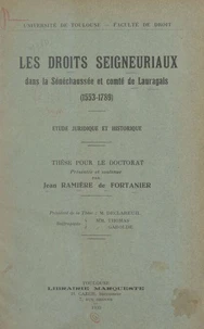 Les droits seigneuriaux dans la sénéchaussée et comté de Lauragais (1553-1789) : étude juridique et historique