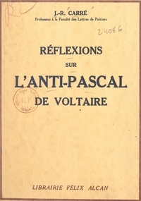 Jean-Raoul Carré - Réflexions sur l'Anti-Pascal de Voltaire.