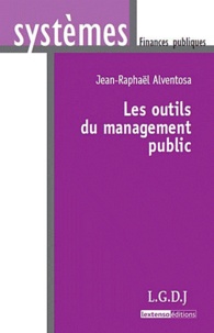 Jean-Raphaël Alventosa - Les outils du management public.