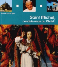 Jean-Raphaël Eglin - Saint Michel, conduis-nous au Christ !.
