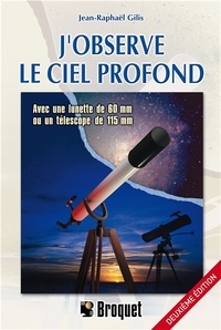 Jean-Raphaël Gilis - J'observe le ciel profond - Avec une lunette de 60mm ou un télescope de 115mm.
