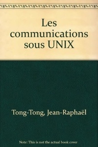 Jean-Raphaël Tong-Tong - Les communications sous UNIX.