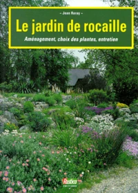 Le Jardin De Rocailles. Amenagement, Choix Des Plantes, Entretien