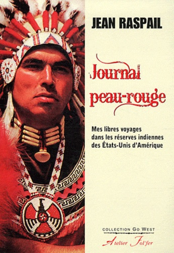 Jean Raspail - Journal peau-rouge - Mes libres voyages dans les réserves indiennes des Etats-Unis d'Amérique.