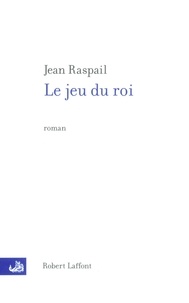 Jean Raspail - Le jeu du roi.