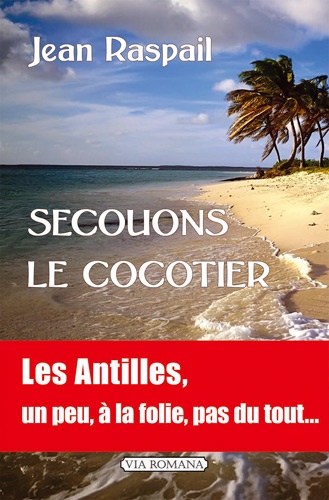 Jean Raspail - Secouons le cocotier - Les Antilles... un peu, beaucoup, à la folie, pas du tout.
