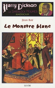 Jean Ray - Harry Dickson Tome 19 : Le Monstre blanc.