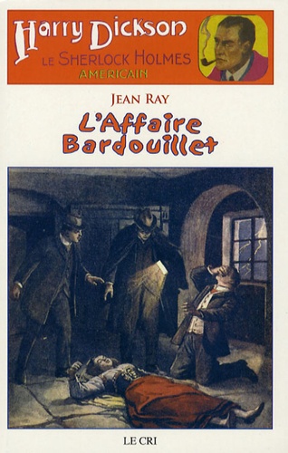 Harry Dickson Tome 3 L'Affaire Bardouillet. Suivi de Le Portrait de Mr Rigott et de Le cas de Maud Wantey